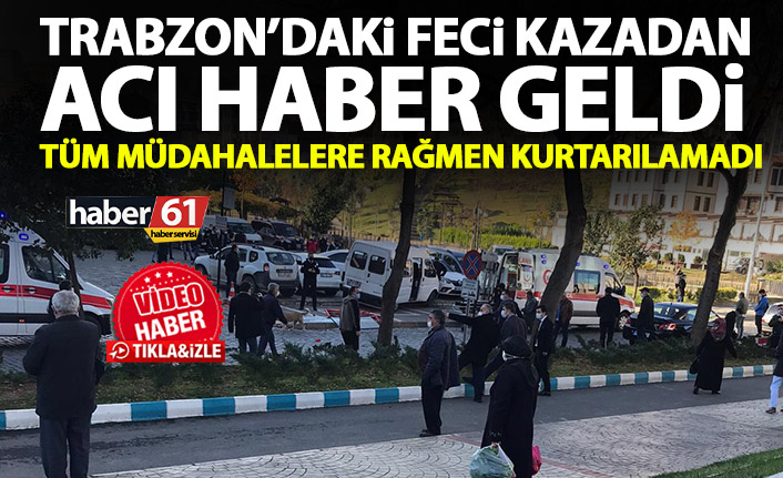 Trabzon’daki feci kazadan acı haber geldi! Hayatını kaybetti