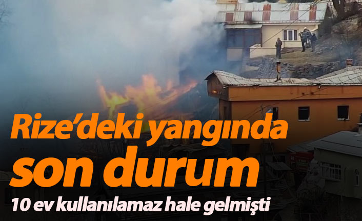 Rize'deki yangın söndürüldü! 10 ev kullanılamaz hale geldi