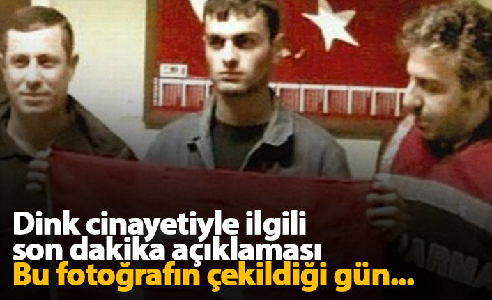 Dink cinayetiyle ilgili son dakika açıklaması