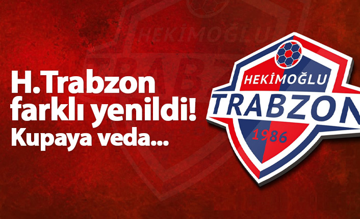 Hekimoğlu Trabzon farklı yenilerek elendi