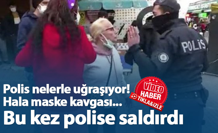 Maskesiz kadın polise saldırdı, ortalığı karıştırdı