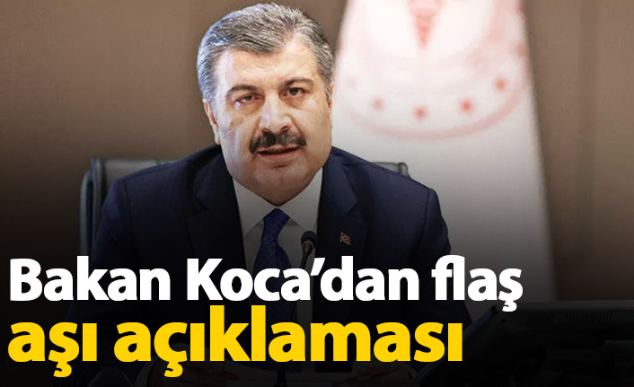 Sağlık Bakanı Fahrettin Koca'dan flaş aşı açıklaması