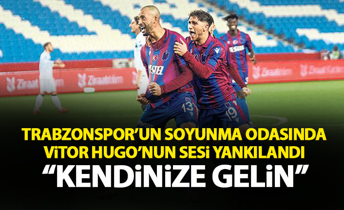 Trabzonspor soyunma odasında Vitor Hugo'nun sesi yankılandı: Kendinizi toparlayın!