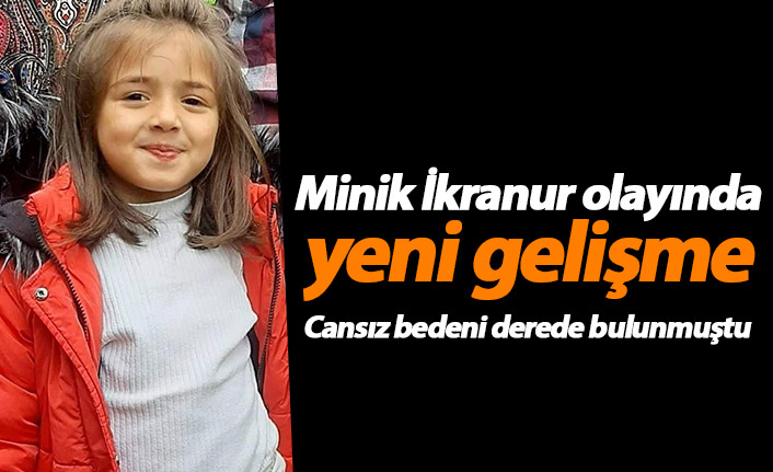 Minik İkranur'un ölü bulunması olayında önemli bulgu