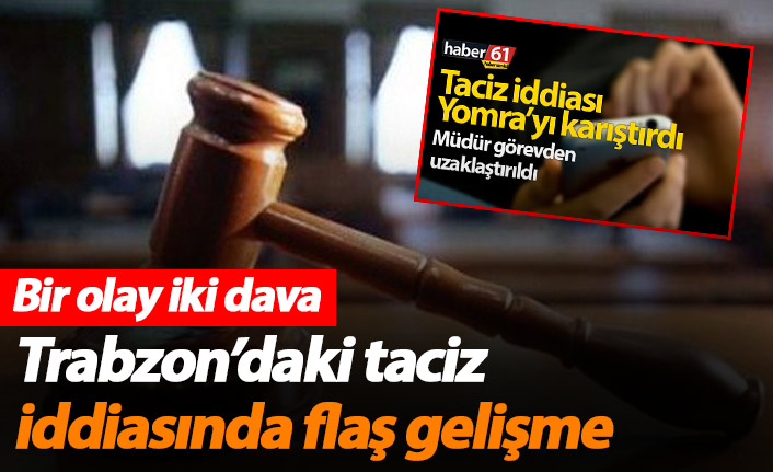 Trabzon'da taciz iddiası mahkemeye taşındı