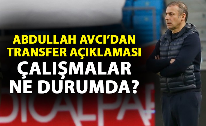 Abdullah Avcı'dan transfer açıklaması: iyi oyuncular var!