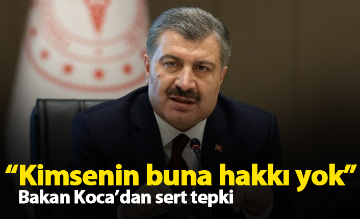 Bakan Koca’dan sert tepki: Kimsenin buna hakkı yok