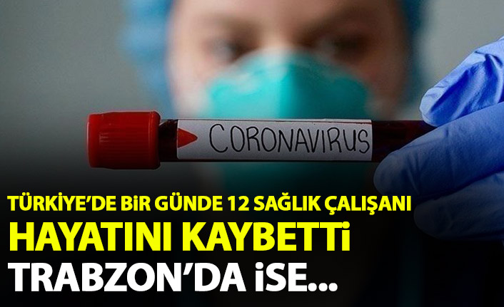 Türkiye'de bir günde 12 sağlık çalışanı hayatını kaybetti! Trabzon'da ise...