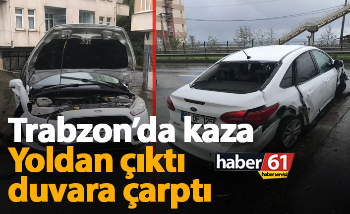 Trabzon'da araç yoldan çıktı duvara vurdu: 1 yaralı