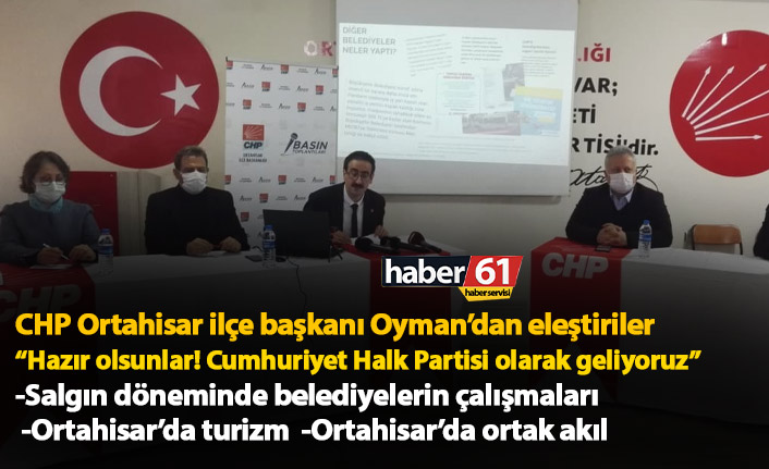 CHP Ortahisar ilçe başkanı Oyman: Hazır olsunlar! Cumhuriyet Halk Partisi olarak geliyoruz