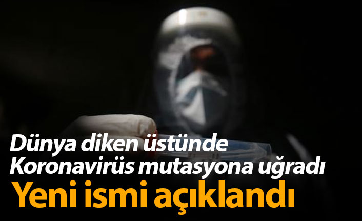 Dünya diken üstünde! Koronavirüs mutasyona uğradı, işte adı