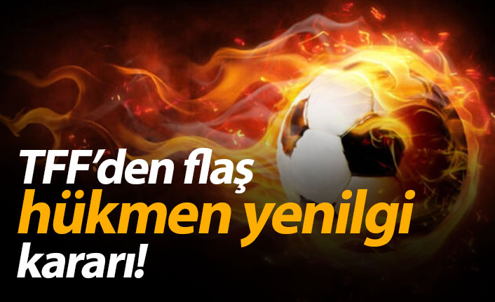 Süper Lig'de flaş hükmen yenilgi kararı!