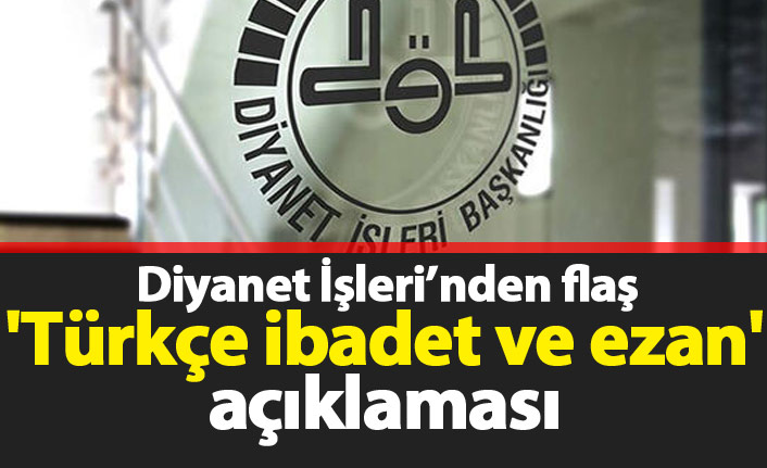 Diyanet İşleri Başkanlığı'ndan 'Türkçe ibadet ve ezan' açıklaması