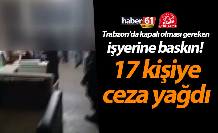 Trabzon’da kapalı olması gereken işyerine baskın! 