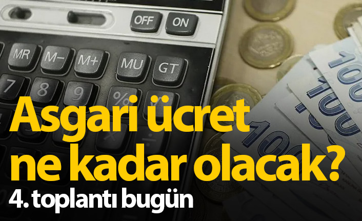 Asgari ücret ne kadar olacak? 4. toplantı bugün