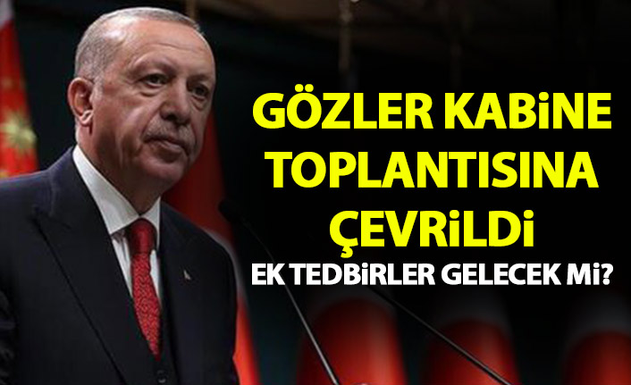 Yıl başında ek tedbirler gelecek mi? Gözler kabine toplantısında