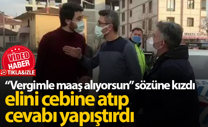 "Benim vergimle maaş alıyorsunuz" deyince polis cevabı yapıştırdı: Al vergini de git