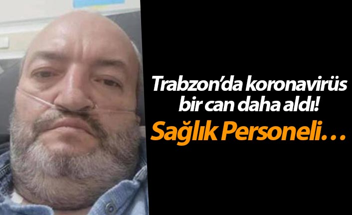 Trabzon’da Koronavirüs bir can daha aldı! Sağlık Personeli…