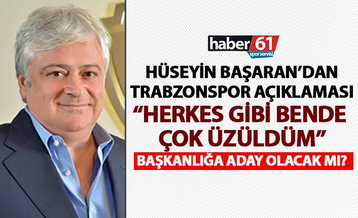 Hüseyin Başaran açıkladı! Trabzonspor başkanlığına aday mı?