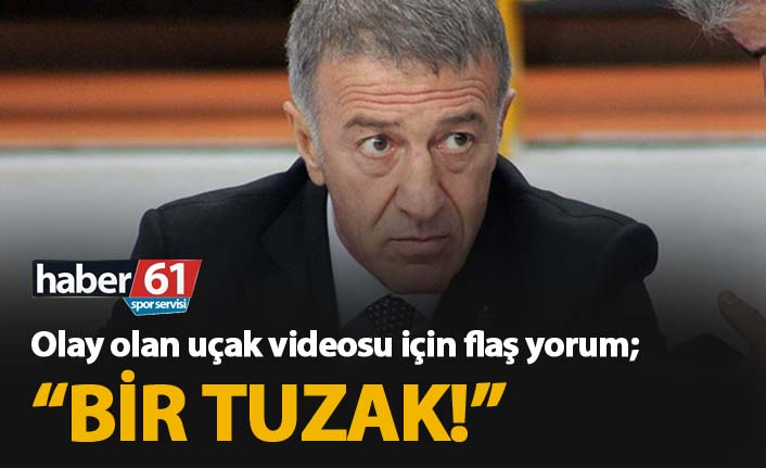 Ağaoğlu'nun uçak videosuna olay yorum  "Tuzak"