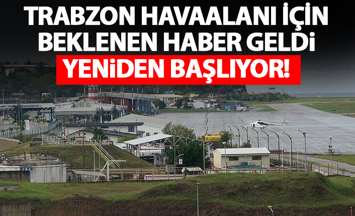 Trabzon havaalanı için beklenen haber geldi! Yeniden başlıyor