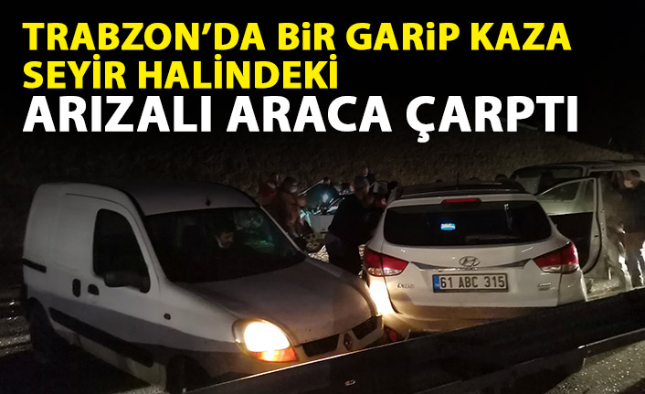 Trabzon'da bir garip kaza! Seyir halindeki arızalı araca çarptı