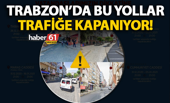 Az önce duyuruldu! Trabzon’da bu yollar trafiğe kapatılıyor!