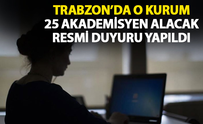 Trabzon Üniversitesine 25 akademisyen alınacak