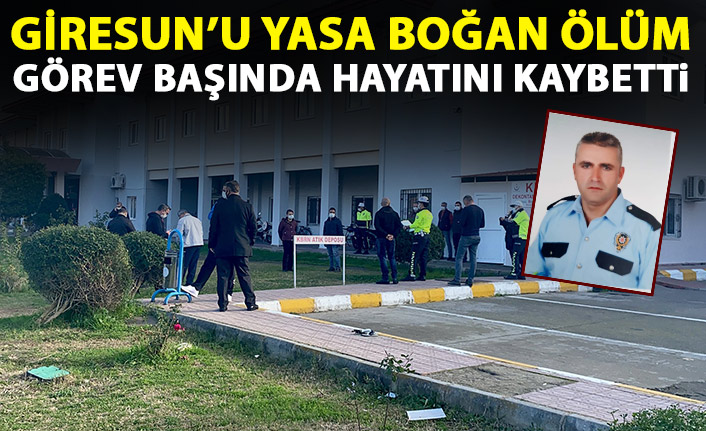 Giresunlu polis görev başında hayatını kaybetti