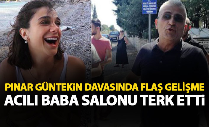 Pınar Güntekin davasında acılı baba salonu terk etti