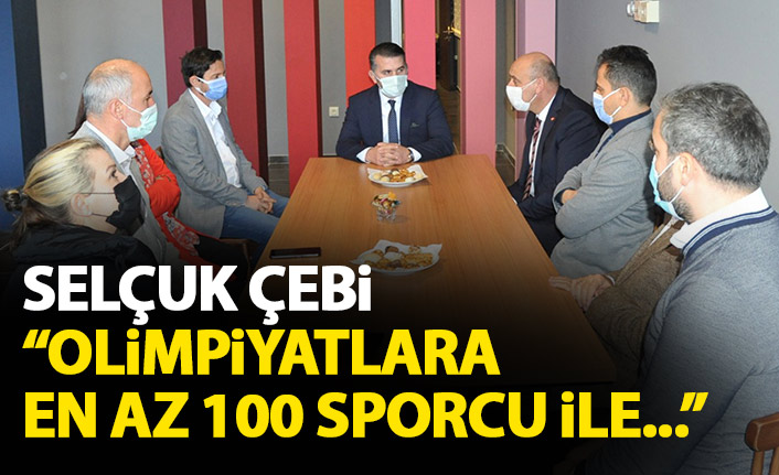 Selçuk Çebi: Olimpiyatlara en az 100 sporcu ile katılmak istiyoruz