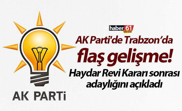 AK Parti'de flaş gelişme! Haydar Revi Kararı sonrası adaylığını açıkladı