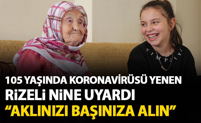 105 yaşında koronavirüsü yenen nine uyardı: Aklınızı başınıza alın