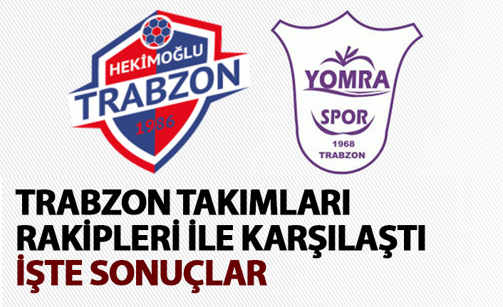 Hekimoğlu Trabzon ve Yomraspor rakipleri ile karşılaştı