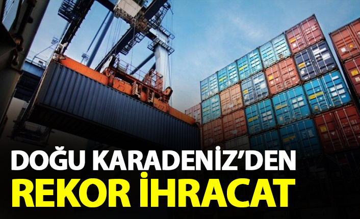 Doğu Karadeniz’den rekor ihracat