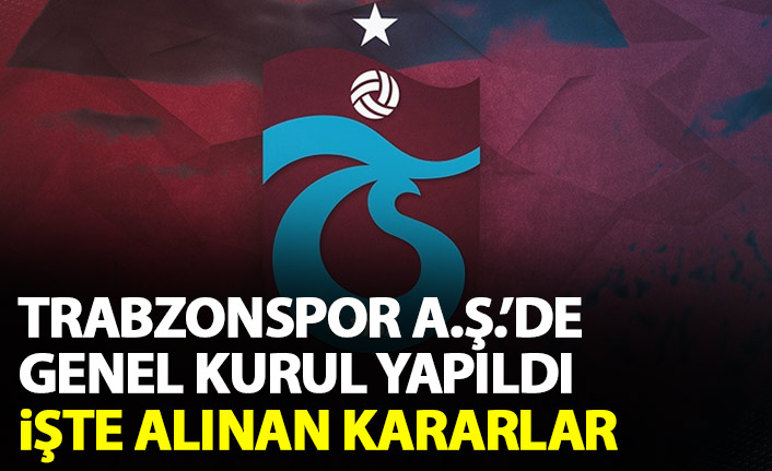 Trabzonspor A.Ş.’de genel kurul yapıldı