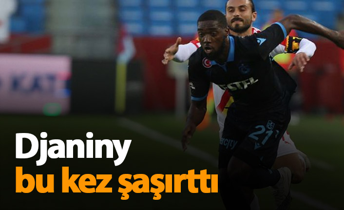 Djaniny bu kez şaşırttı