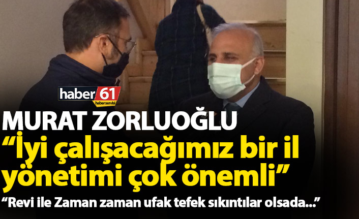 Zorluoğlu: İyi çalışacağımız bir il yönetimi çok önemli