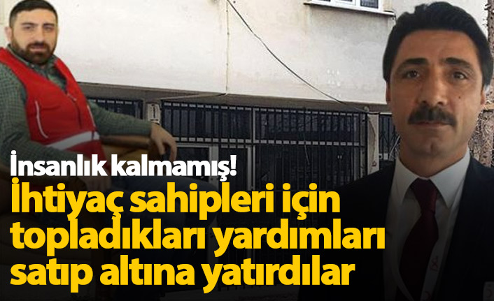 İhtiyaç sahipleri için topladıkları yardımları satıp altına yatırdılar