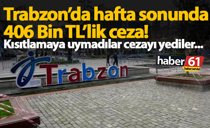 Trabzon'da hafta sonu sokağa çıkma kısıtlamasında 171 kişiye ceza