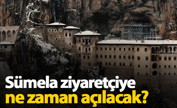 Sümela Manastırı ziyaretçiye ne zaman açılacak?