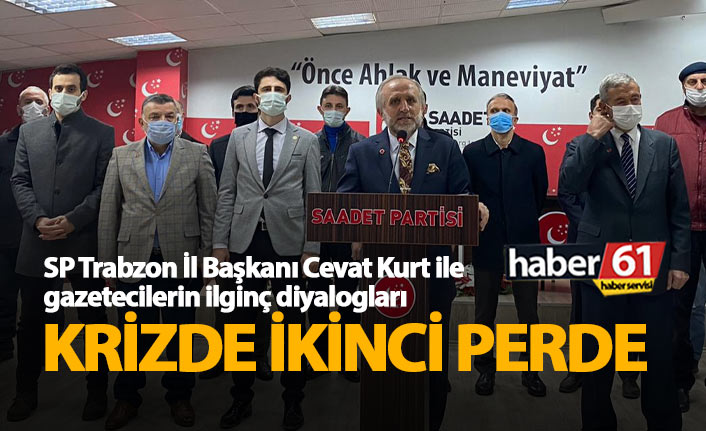 SP Trabzon İl Başkanı Cevat Kurt ile gazetecilerin ilginç diyalogları..