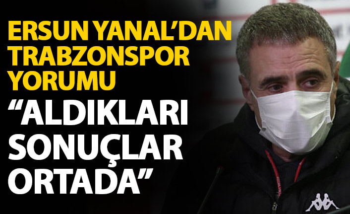 Ersun Yanal’dan Trabzonspor açıklaması: Aldıkları sonuçlar ortada