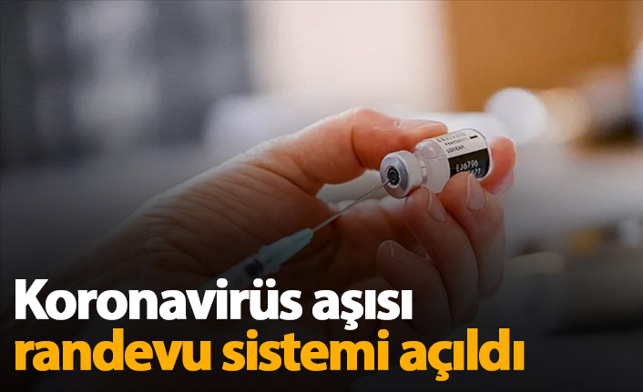 Koronavirüs aşısı randevu sistemi açıldı