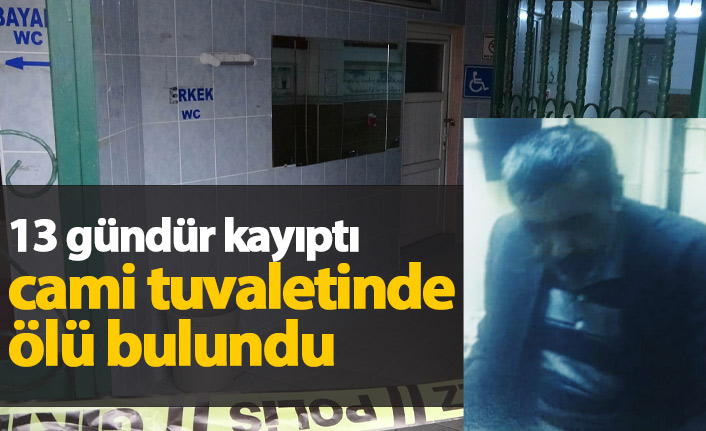 13 gündür kayıptı, cami tuvaletinde ölü bulundu