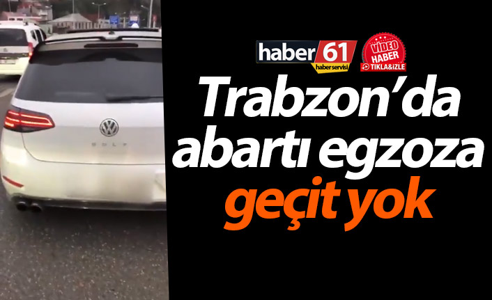 Trabzon’da abartı egzoza geçit yok