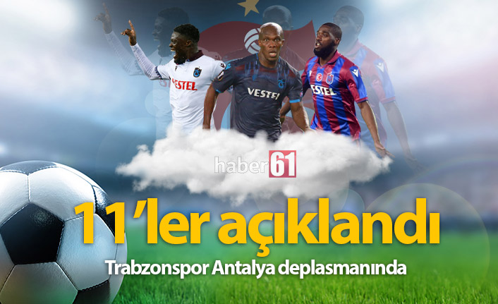 Antalyaspor Trabzonspor 11'leri açıklandı