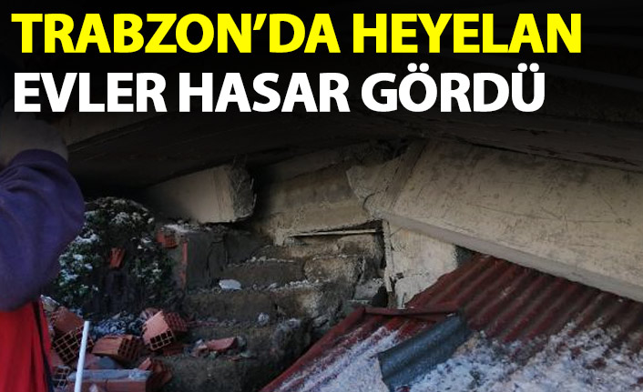 Trabzon’da, heyelanda 2 ev hasar gördü