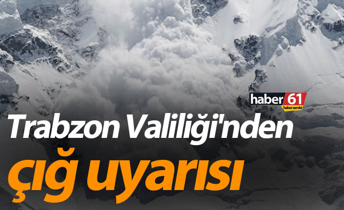 Trabzon Valiliği'nden çığ uyarısı