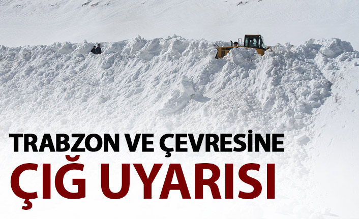 Trabzon ve çevresine çığ uyarısı yapıldı